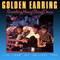 Golden Earring : Something Heavy Going Down